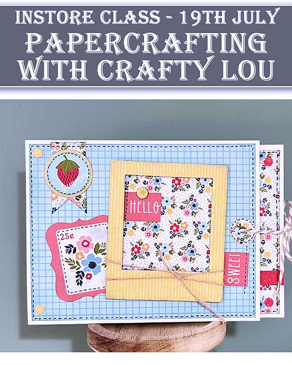 Instore CLASS Papercrafting with Crafty Lou (19th July)