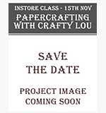 Instore Class with Crafty Lou (15 Nov)