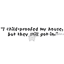 Childproofed My House