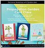 ONLINE CLASS - Spellbinders Propagation Garden Class - Crafters Home Exclusive