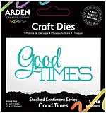 Arden Creative Studio Sentiment Series Stacked Good Times Craft Die (PS)