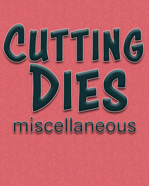 Miscellaneous Cutting Dies