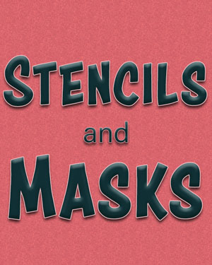 Stencils and Masks